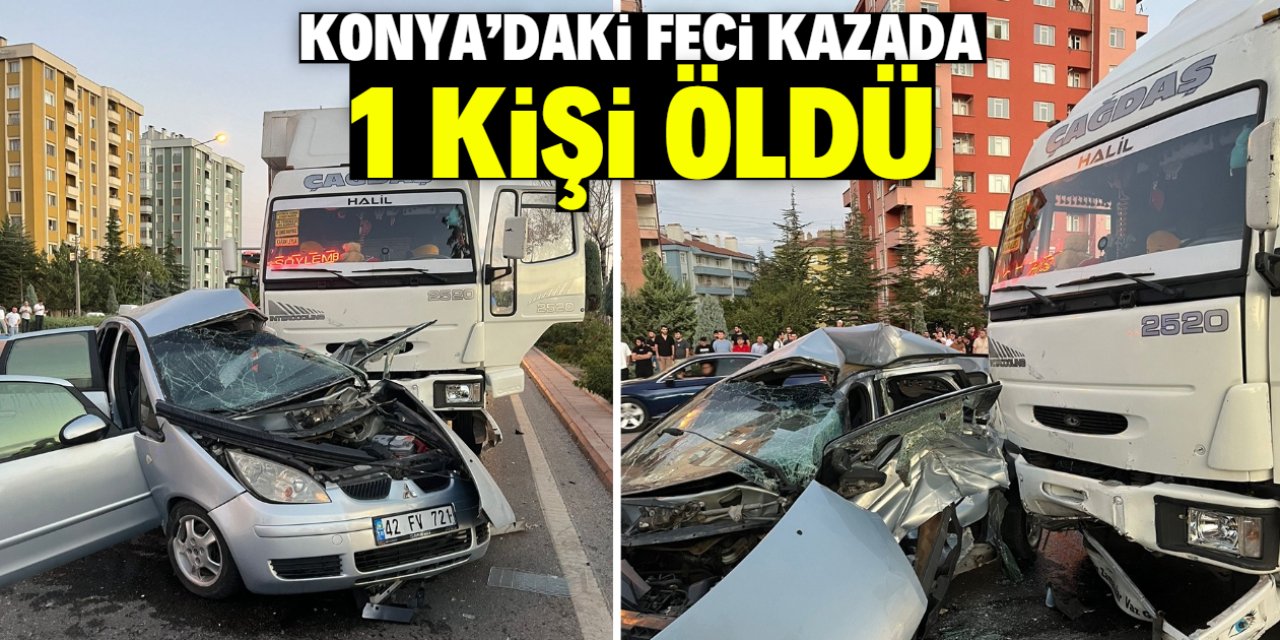 Konya’da kamyon ile çarpışan otomobilin sürücüsü hayatını kaybetti