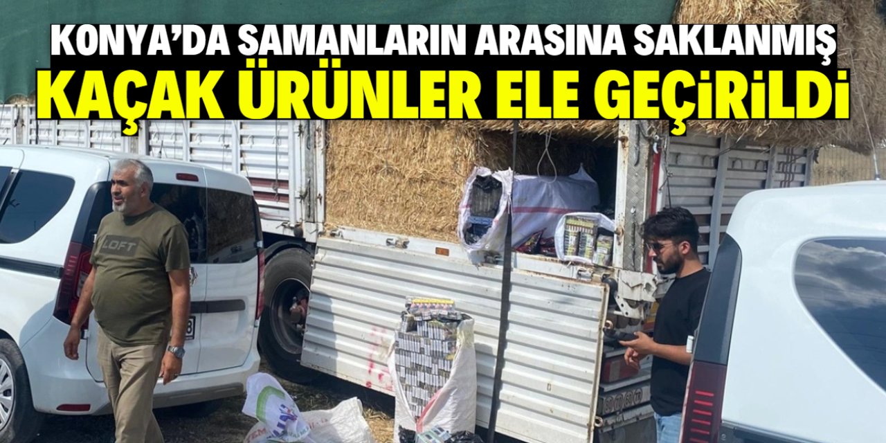 Konya'da samanların arasına saklanmış kaçak ürünler ele geçirildi!