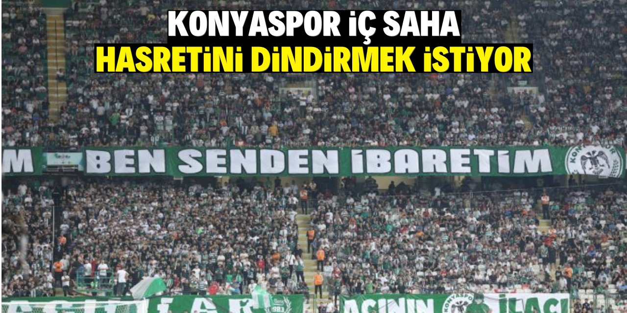 Konyaspor iç saha  hasretini dindirmek istiyor