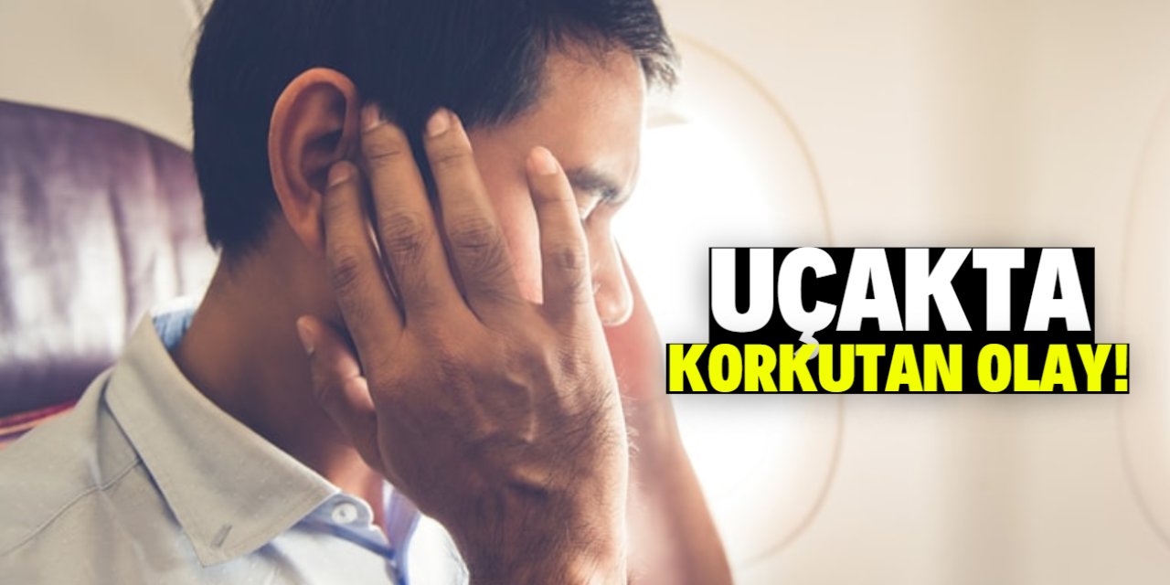 Uçakta korkutan olay: Yolcuların kulağından kan geldi