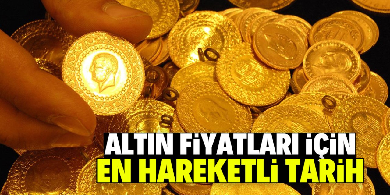 Altın fiyatları için en hareketli tarih! Her şey olabilir