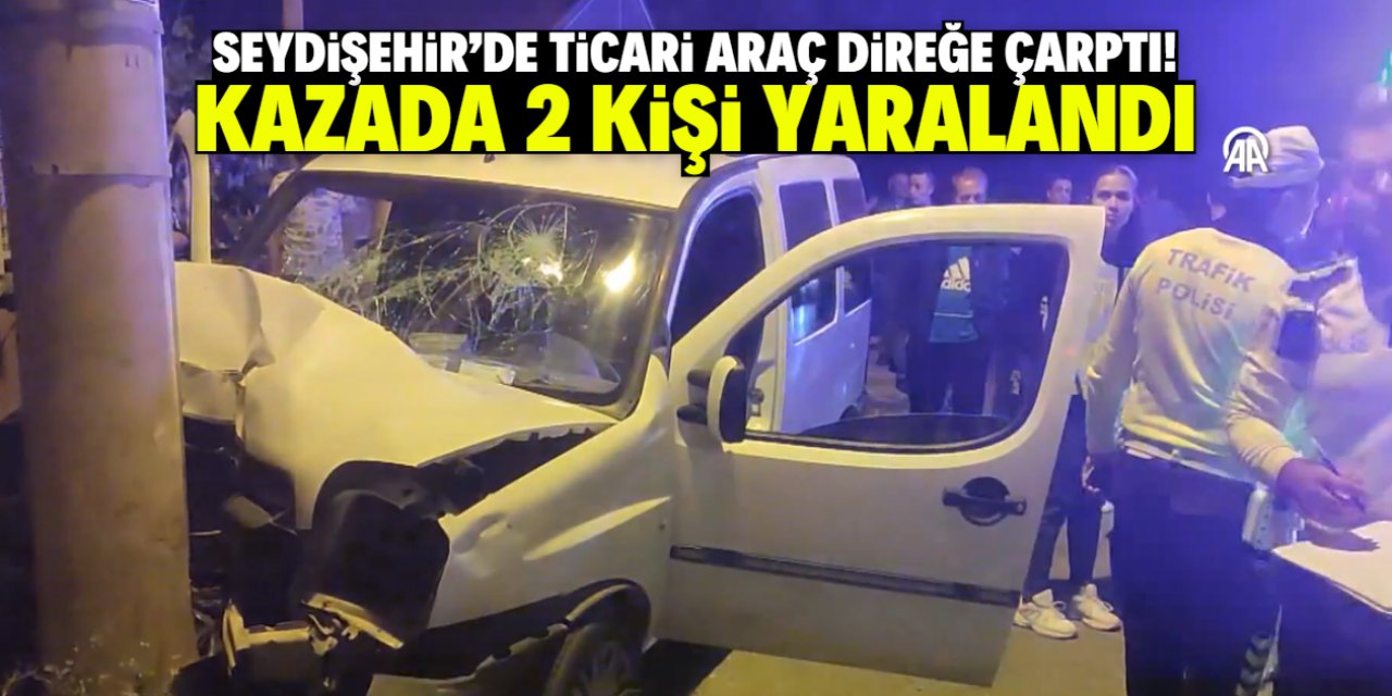 Seydişehir'de direğe çarpan ticari araçtaki iki kişi yaralandı