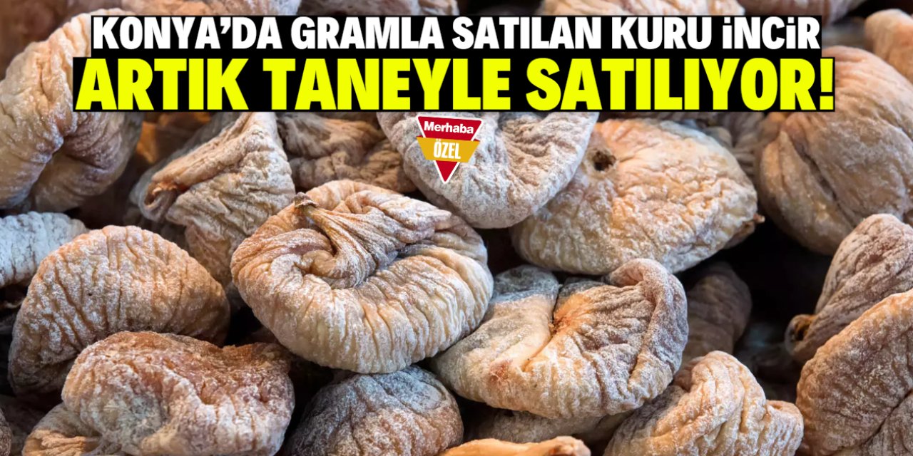 Konya'da kuru incir taneyle satılmaya başladı! Sadece 7 lira