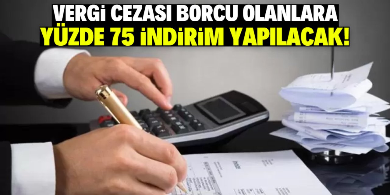 Vergi cezası borcu olanlar dikkat! Yüzde 75 indirim yapılacak