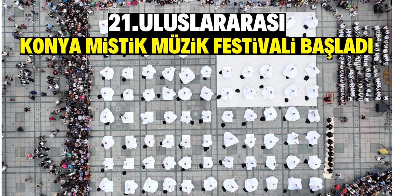 21. Uluslararası Konya Mistik Müzik Festivali başladı