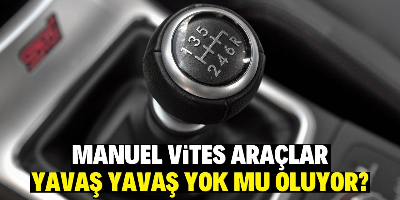 Manuel vites araçlar yavaş yavaş yok mu oluyor?