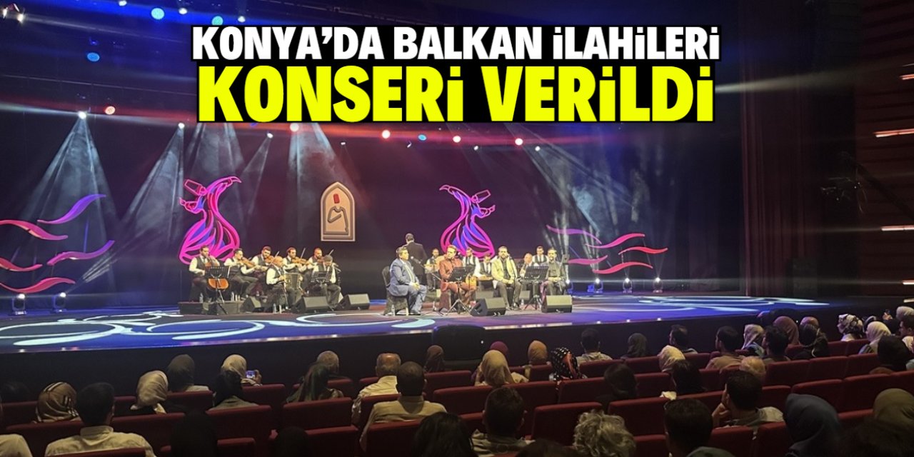 Konya'da "Balkan İlahileri" konseri verildi