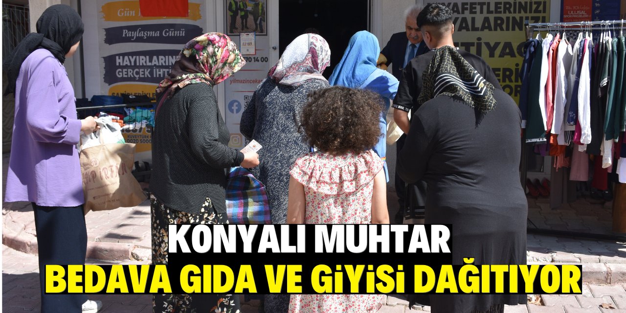 Konyalı muhtar bedava gıda ve giyisi dağıtıyor!