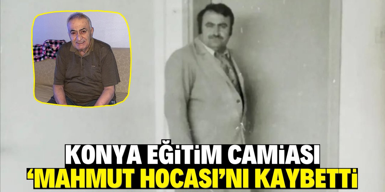 Konya eğitim camiası 'Mahmut Hocası'nı kaybetti