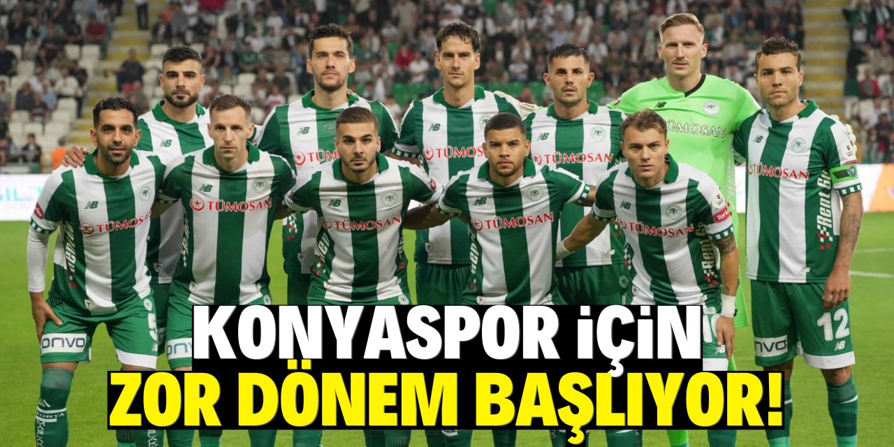 Konyaspor için zor dönem başlıyor!