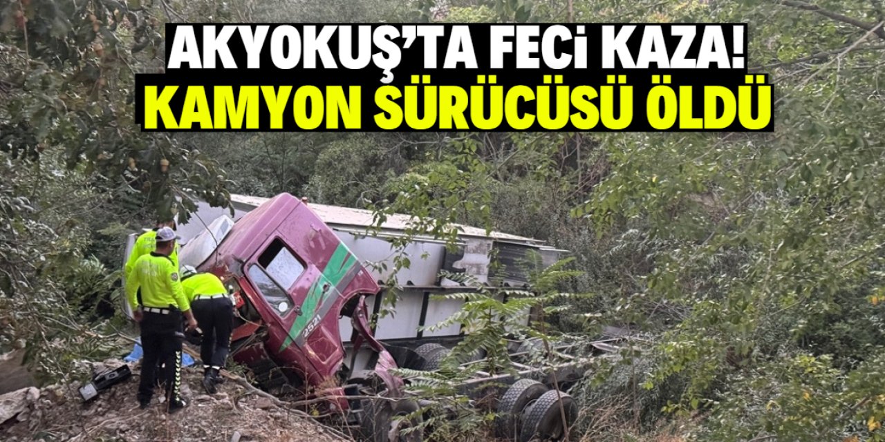 Akyokuş'ta feci kaza! Kamyon sürücüsü öldü