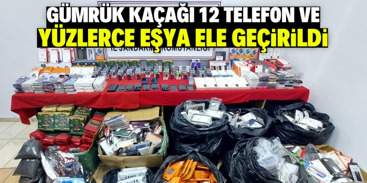 Gümrük kaçağı 12 telefon ve yüzlerce eşya ele geçirildi