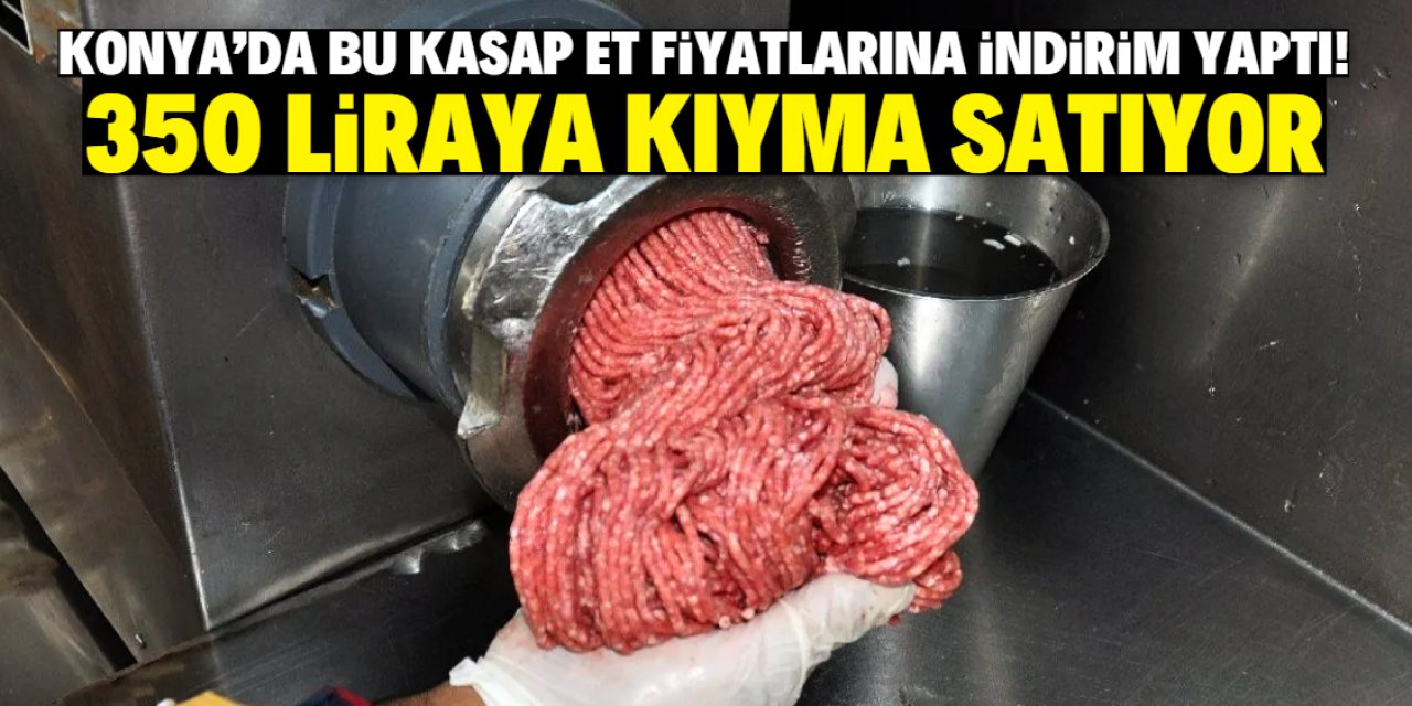 Konya'da bu kasap et fiyatlarına dev indirim yaptı! Kıyma sadece 350 lira