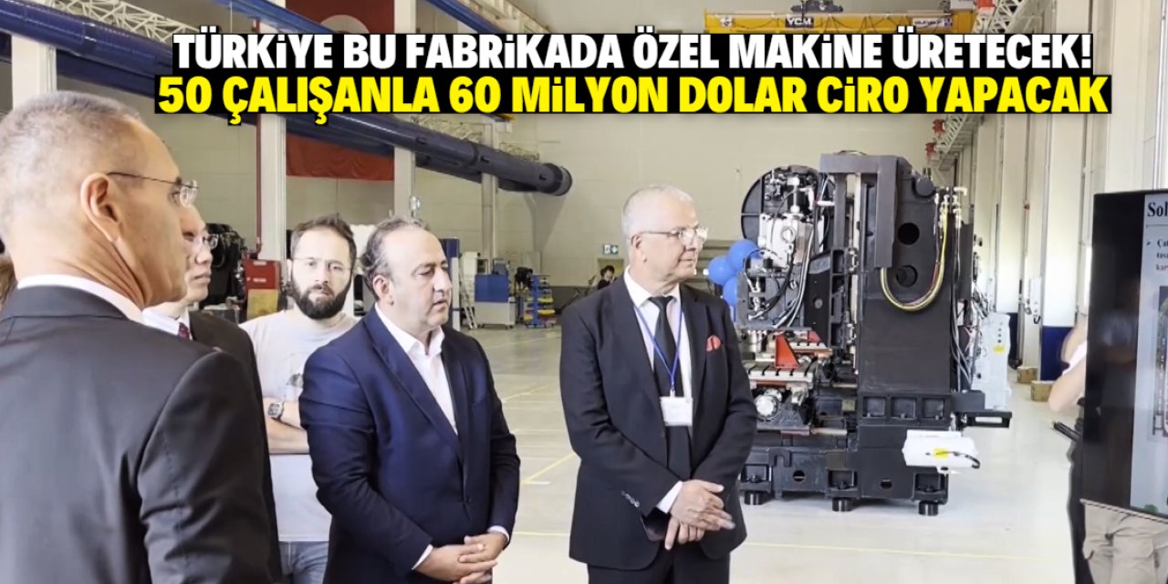 Türkiye bu fabrikada özel bir makine üretecek! 50 çalışanla 60 milyon dolar ciro yapacak