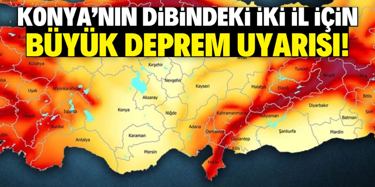 Konya'nın dibindeki iki il için kritik deprem uyarısı!