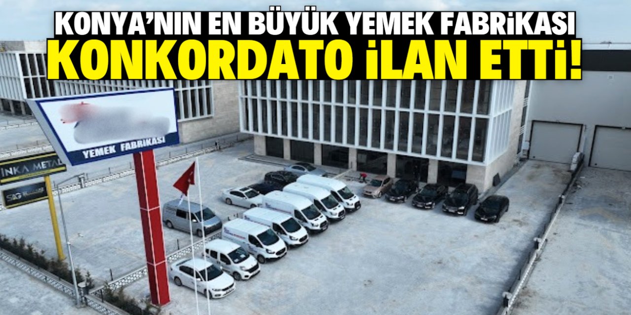 Konya'nın en büyük yemek fabrikası konkordato ilan etti! 1 yıl süre verildi