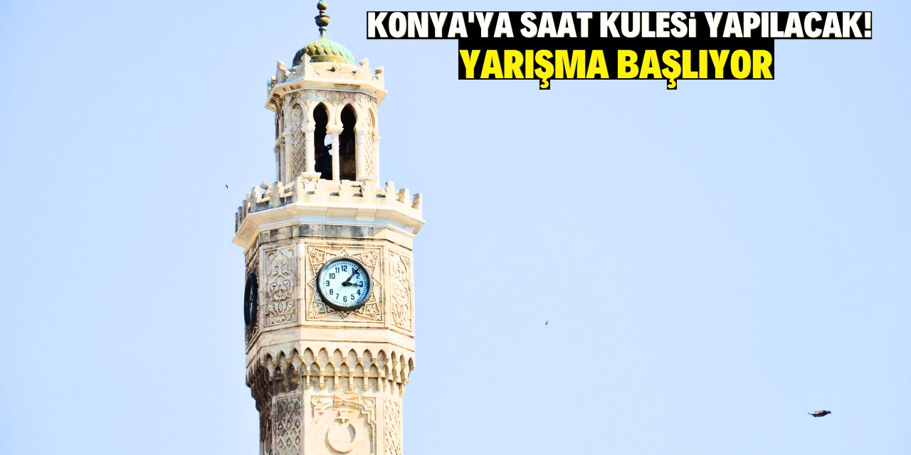 Konya'ya saat kulesi yapılacak! Yarışma başlıyor