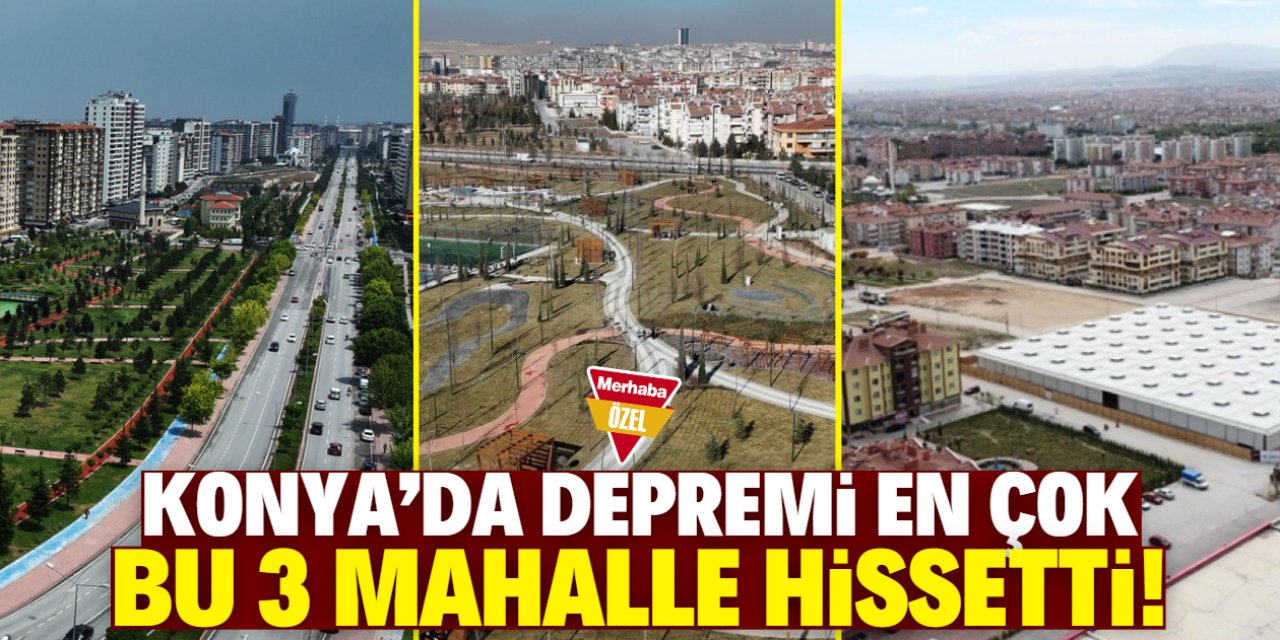 Konya'daki depremi en çok bu 3 mahallede yaşayanlar hissetti!