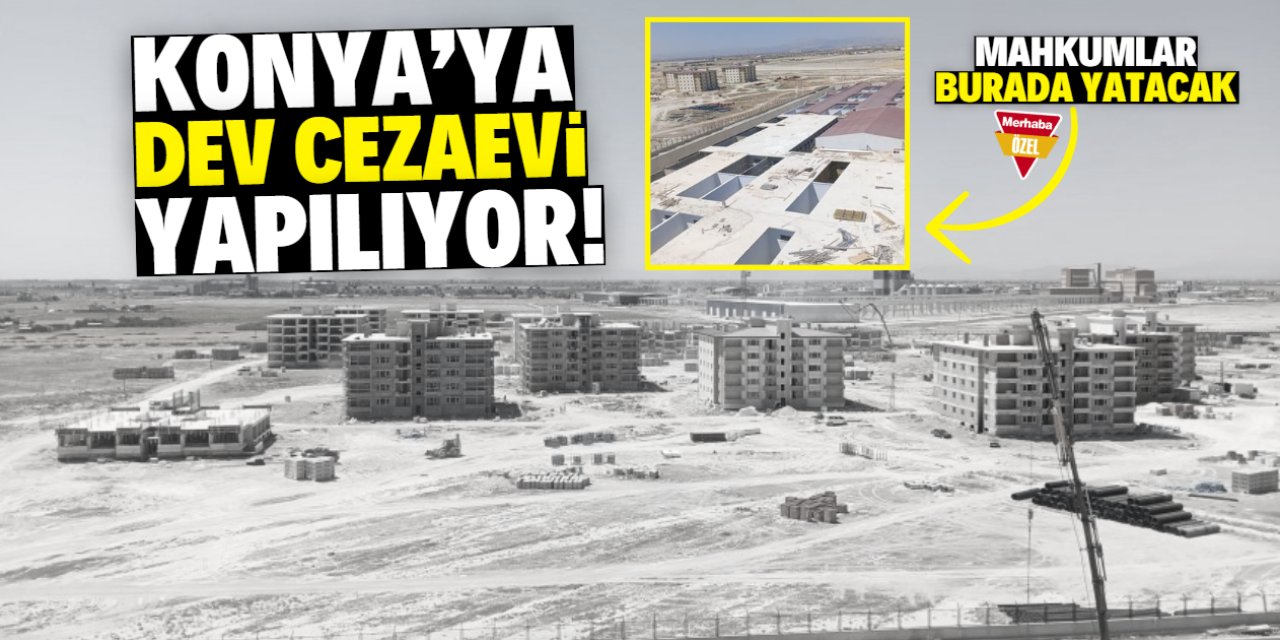 Konya Adana yoluna yeni cezaevi yapılıyor! Bitiş tarihi belli oldu