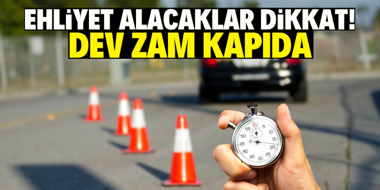 Ehliyet alacaklar dikkat!  Dev zam kapıda