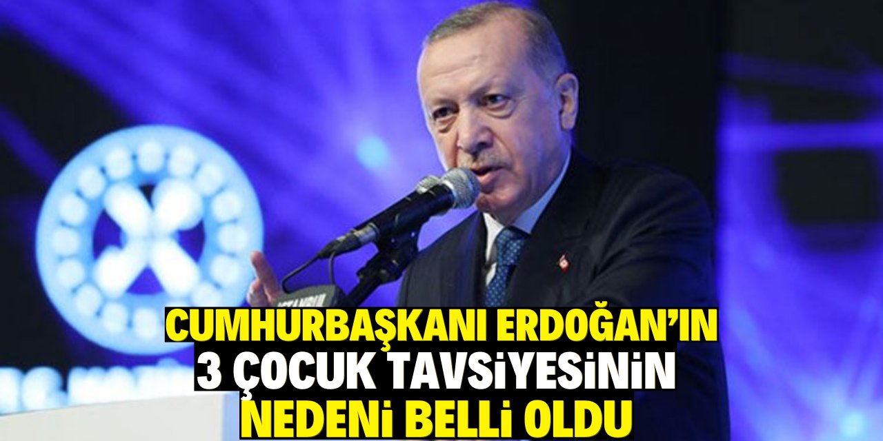 Cumhurbaşkanı Erdoğan'ın 3 çocuk tavsiyesinin nedeni belli oldu!