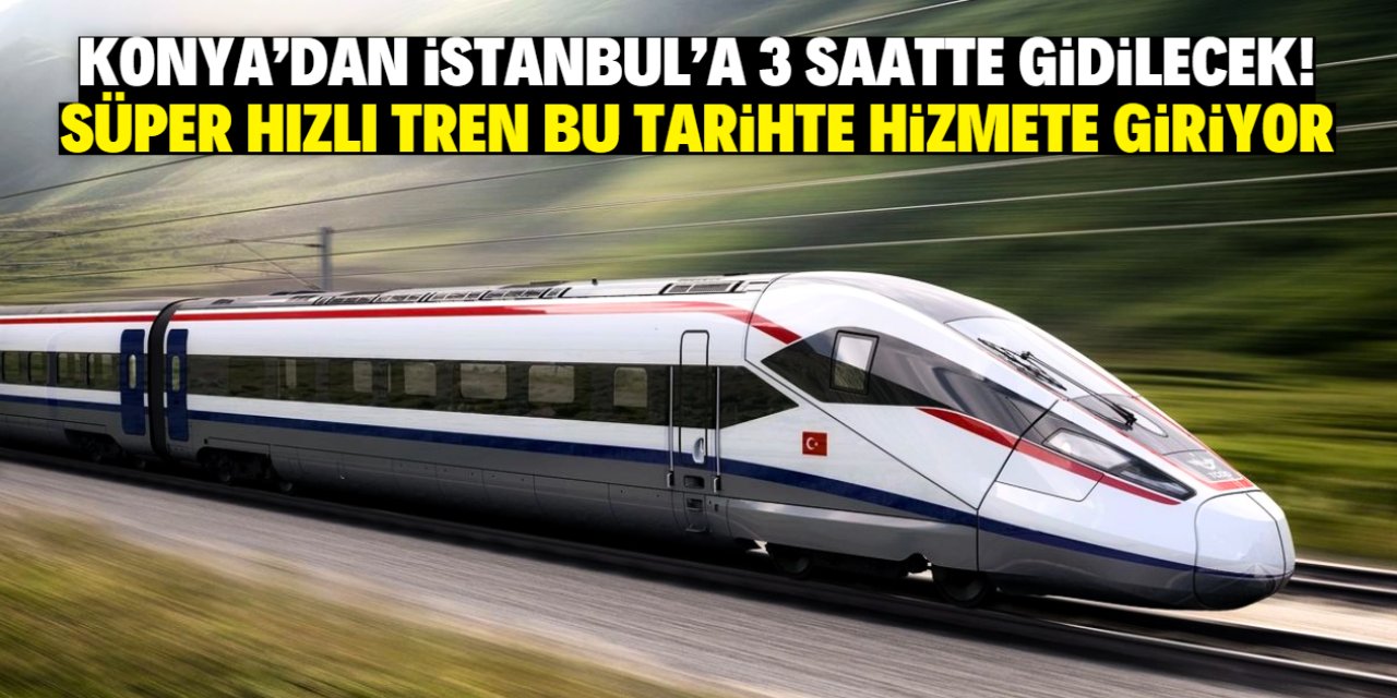 Konya'dan İstanbul'a YHT ile 3 saatte gidilecek! Proje bu tarihte tamamlanacak