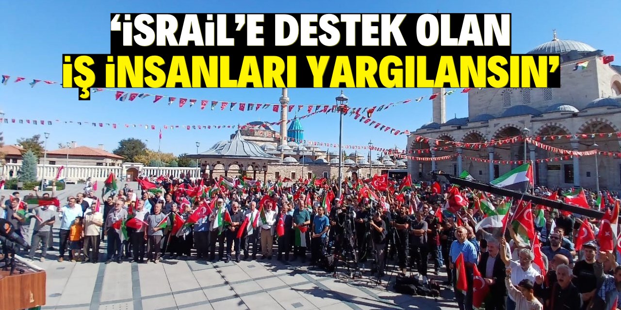 Konya'daki eylemde farklı talep: İsrail’e destek olan iş insanları yargılansın