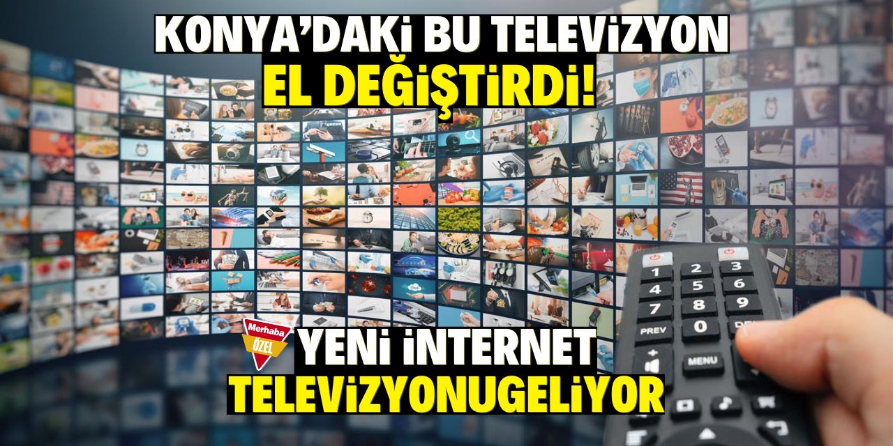 Konya'daki bu televizyon el değiştirdi! Yeni bir internet televizyonu geliyor