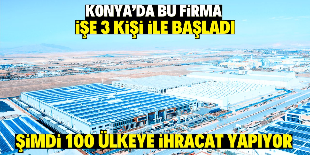 Konya'da bu firma işe 3 kişi başladı! Şimdi 100 ülkeye ihracat yapıyor