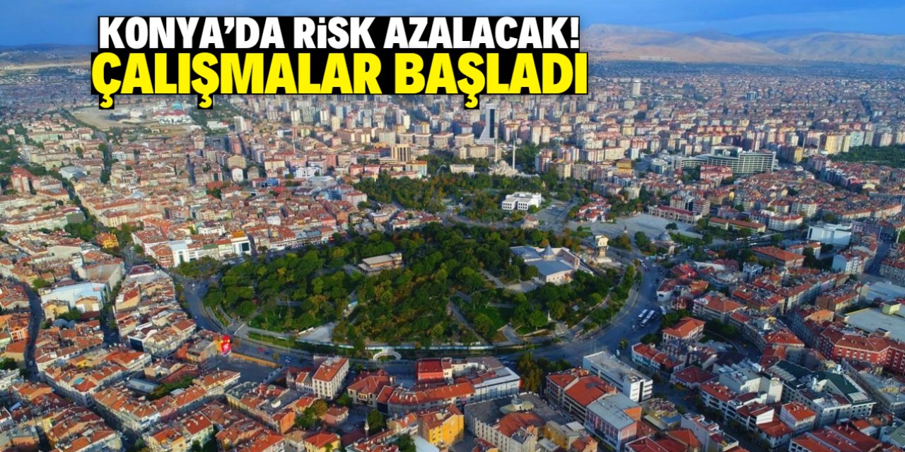 Konya için 624 eylem belirlendi! Risk azalacak