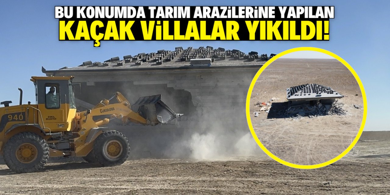 Tarım arazilerine yapılan kaçak villalar yıkıldı! İşte konumları