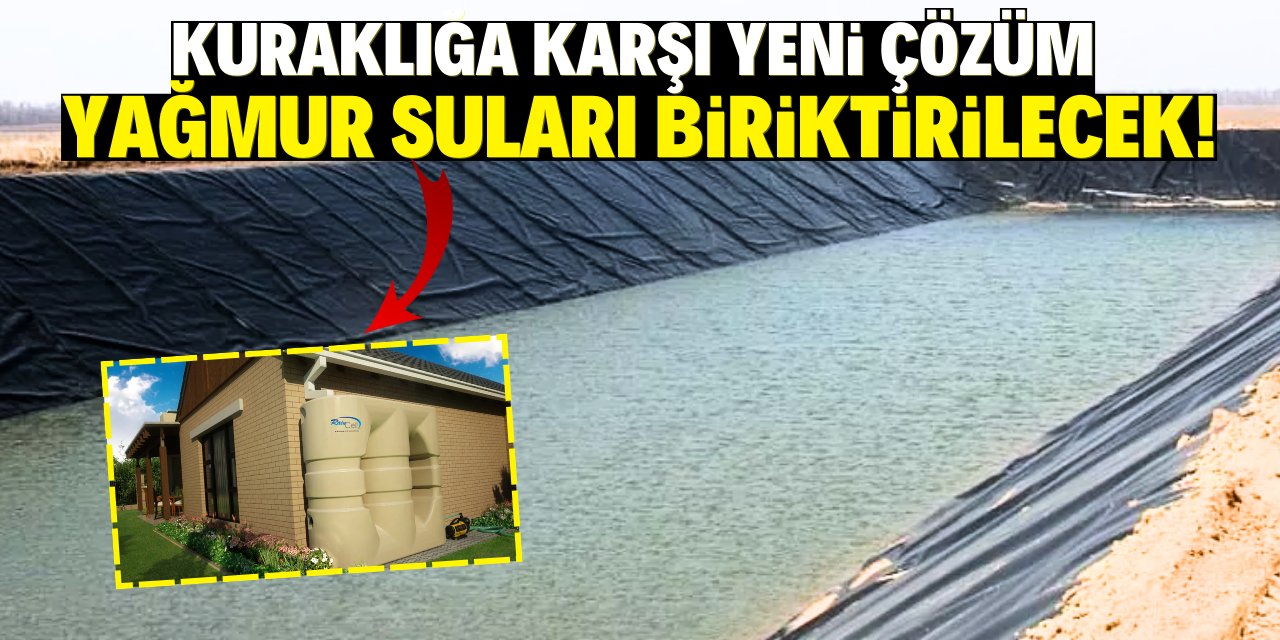 Kuraklığa karşı yeni çözüm! Ovada ve ev oluklarında yağmur suyu biriktirilecek