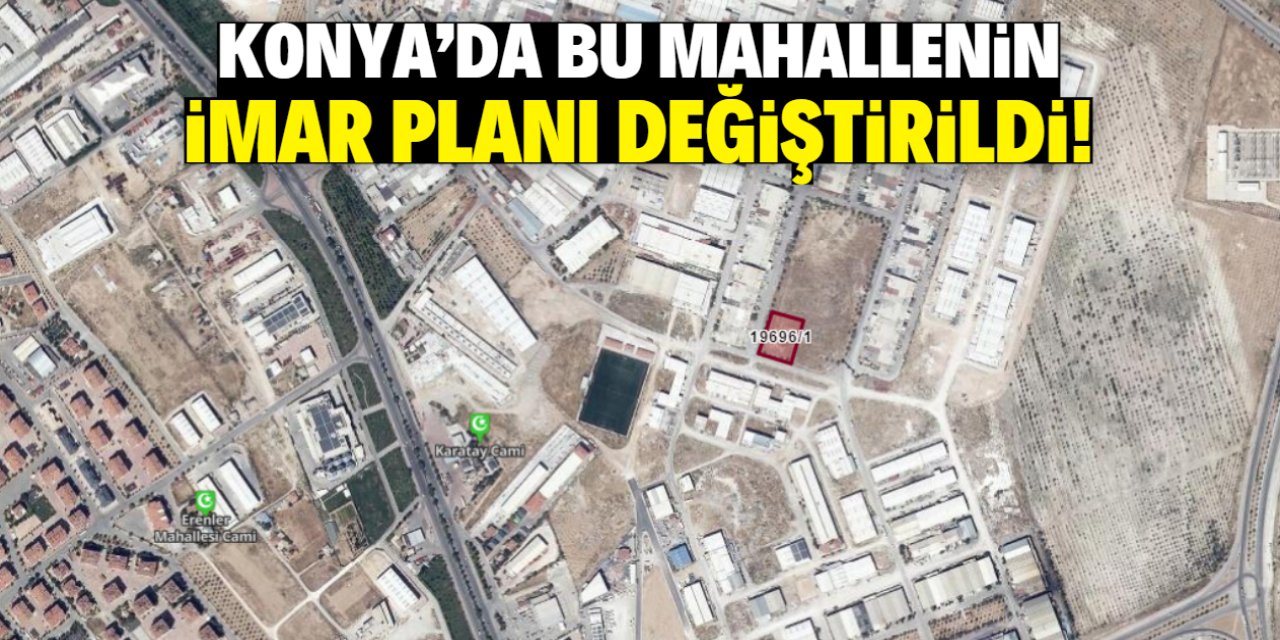 Konya'da bu mahallenin imar planı değiştirildi!