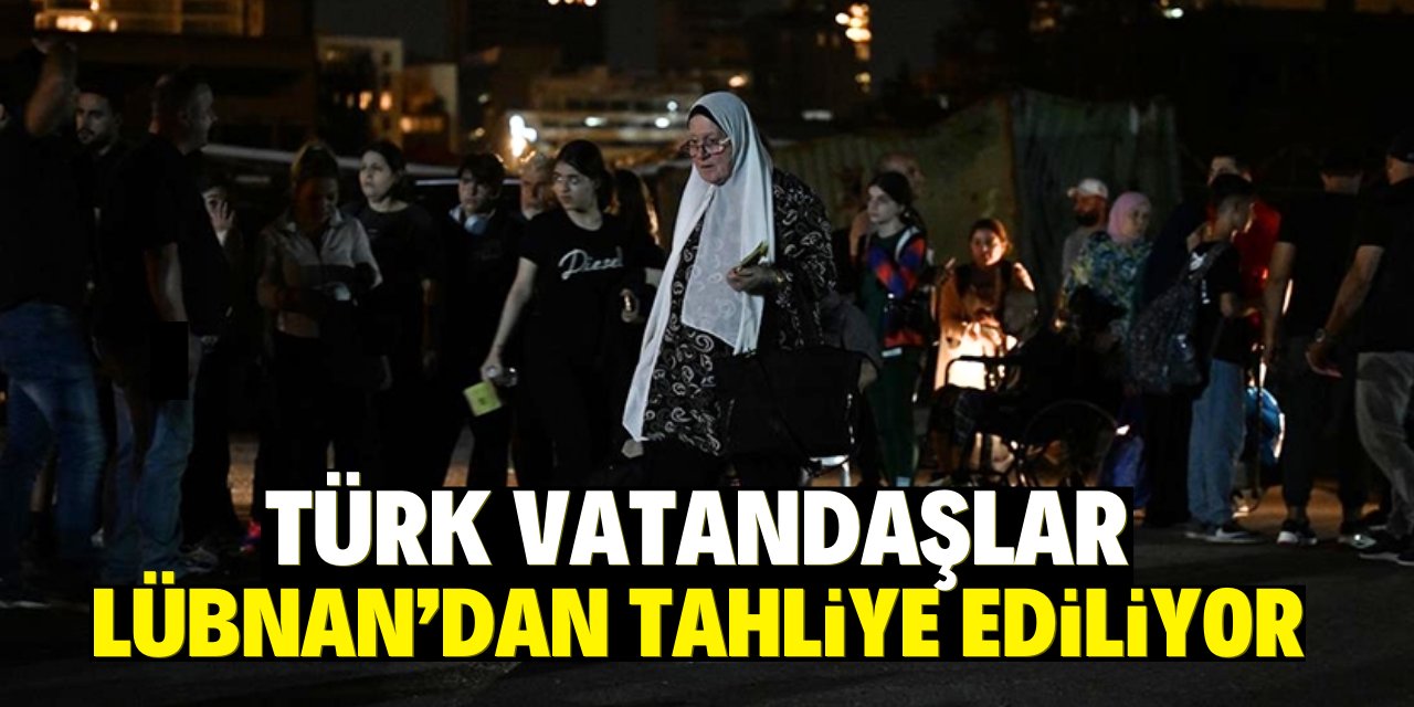 Türk vatandaşlar Lübnan'dan tahliye ediliyor