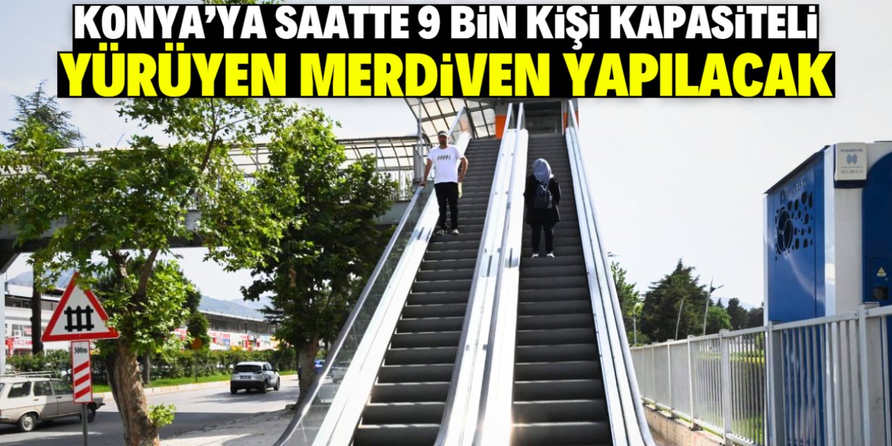 Konya'ya saatte 9 bin kişi kapasiteli yürüyen merdiven yapılacak! Konumu manidar