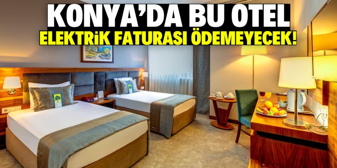 Konya'da bu otel bundan sonra elektrik faturası ödemeyecek!