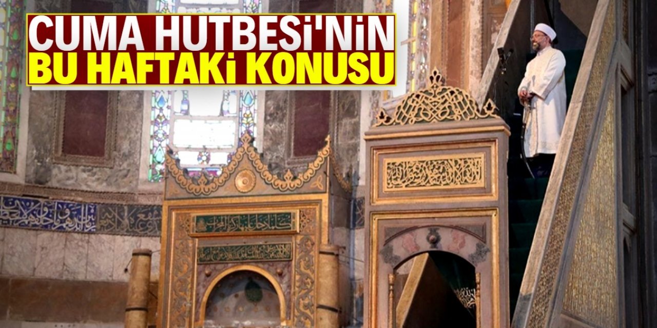 Bu haftaki Cuma hutbesinin konusu belli oldu