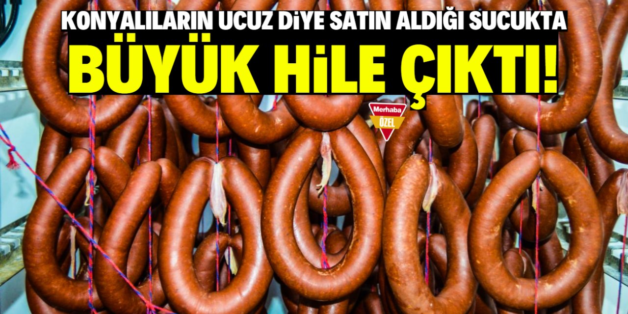 Konyalıların 'ucuz' diye satın aldığı sucuk hileli çıktı! Meşhur bir marka