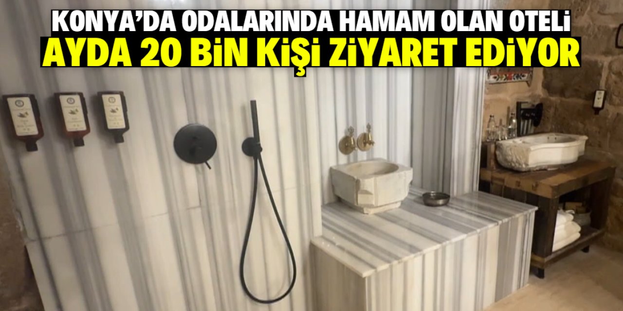 Konya'da odalarında hamam olan oteli ayda 20 bin kişi ziyaret ediyor