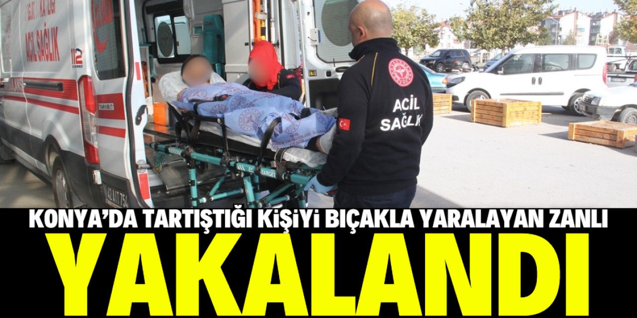 Konya'da tartıştığı kişiyi bıçakla yaralayan şüpheli yakalandı