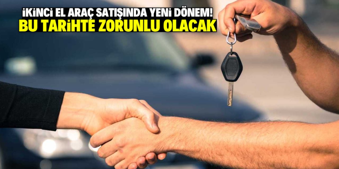 İkinci el araç satışında yeni dönem! Zorunlu olacak