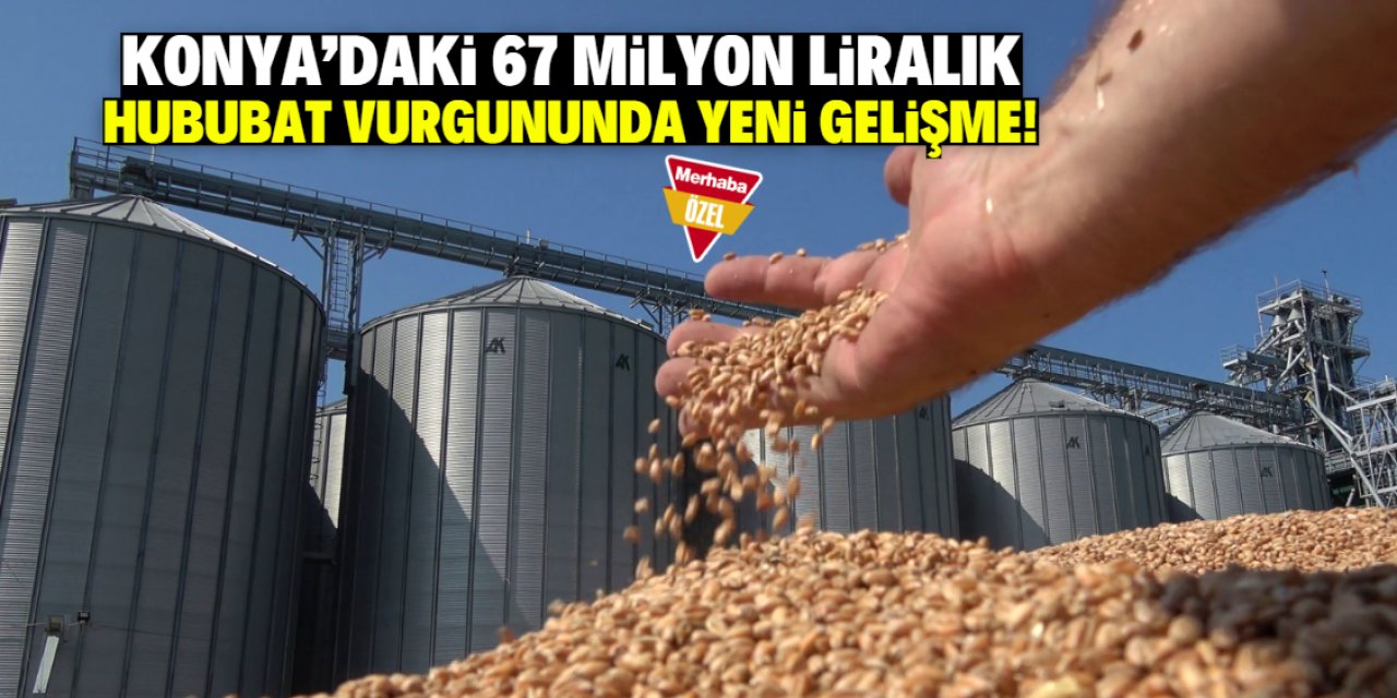 Konya'daki 67 milyon liralık hububat vurgununda yeni gelişme!