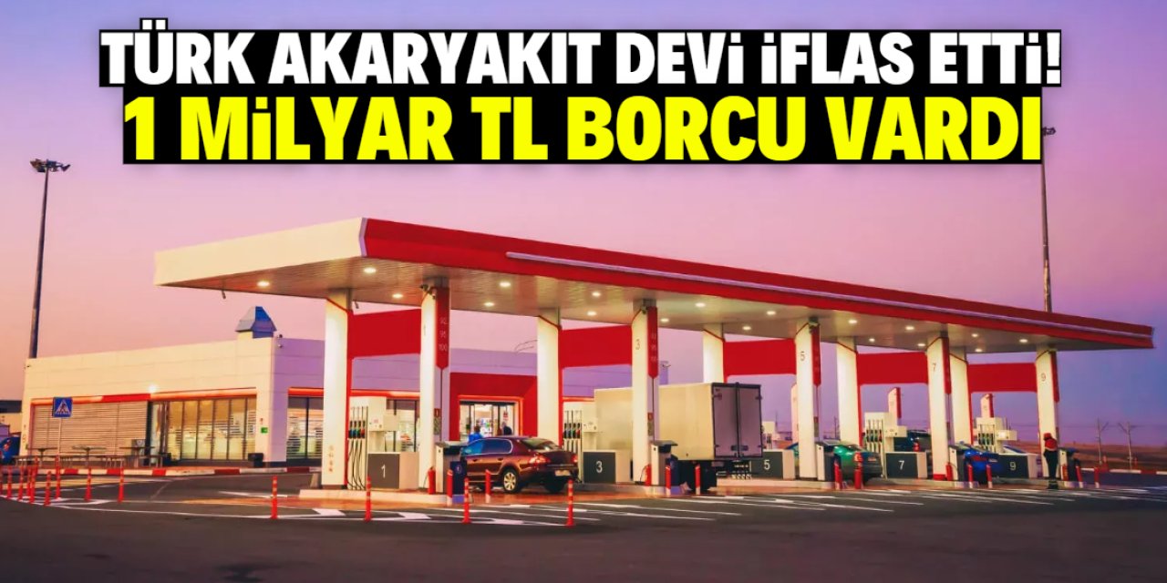 Türk akaryakıt devi iflas etti! 1 milyar TL borcu vardı