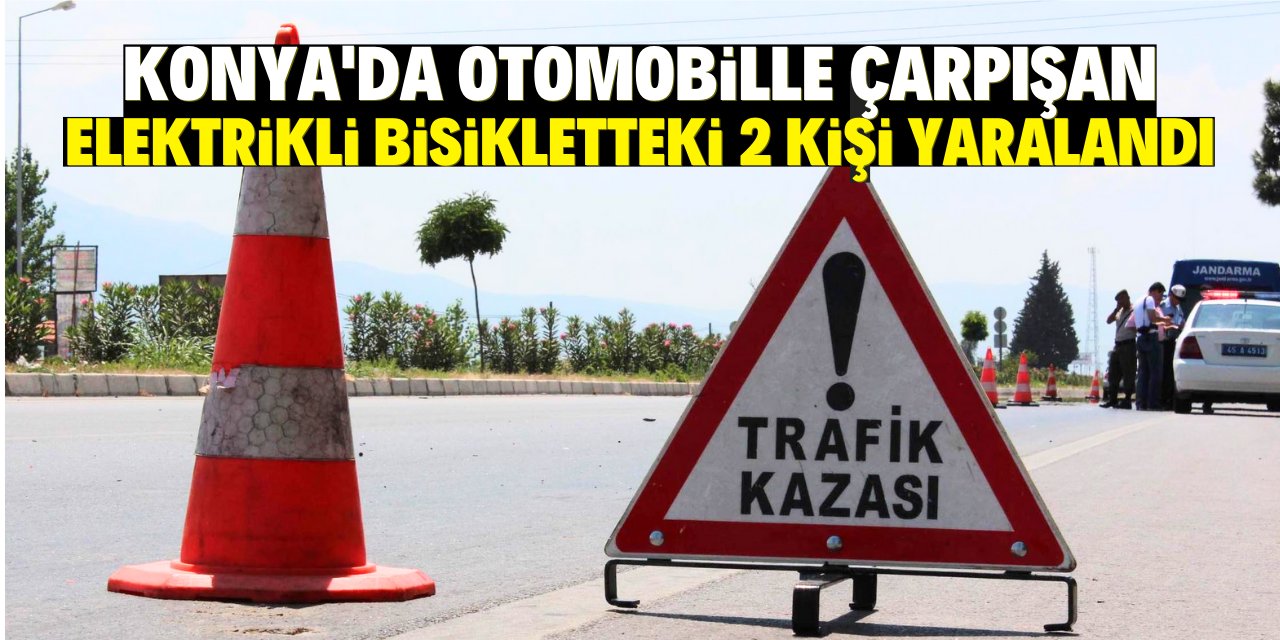 Beyşehir'de otomobille çarpışan elektrikli bisikletteki 2 kişi yaralandı