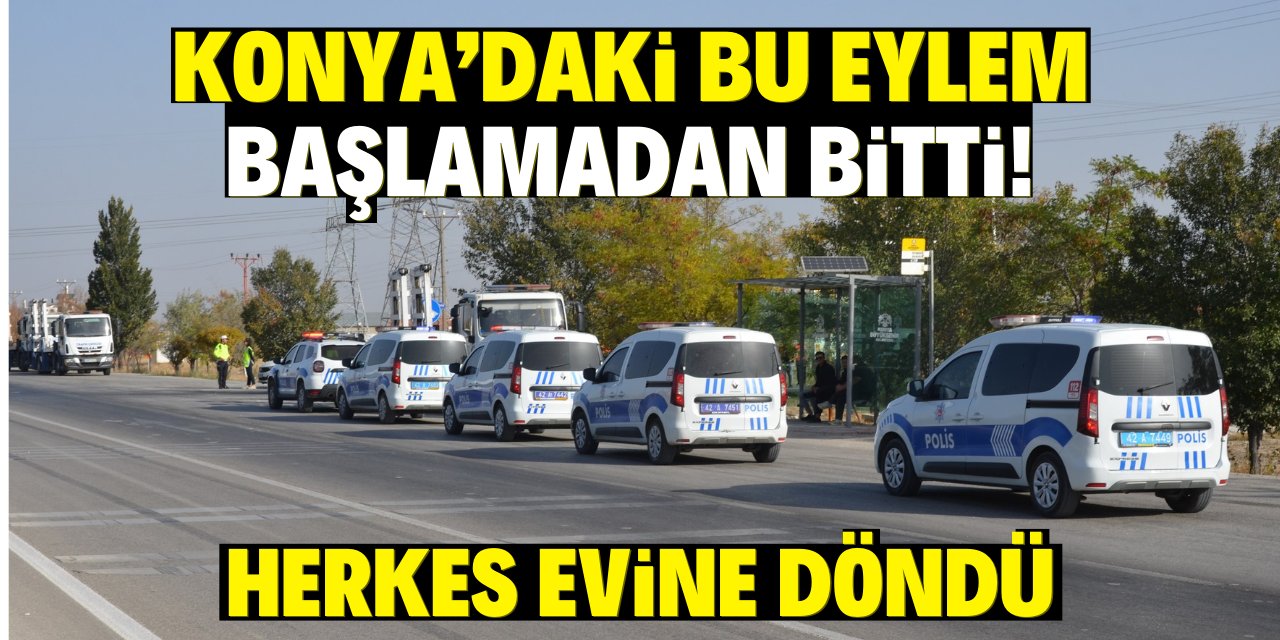 Konya'daki bu eylem başlamadan bitti!