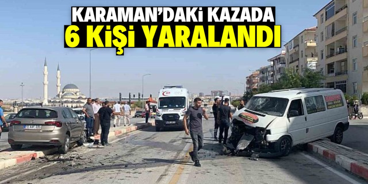 Karaman'da otomobil ile minibüsün çarpışması sonucu 6 kişi yaralandı