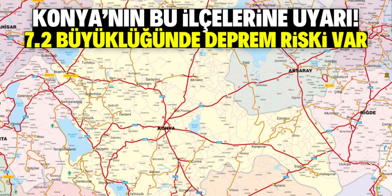 Konya'nın bu ilçelerinde 7.2 büyüklüğünde deprem riski var