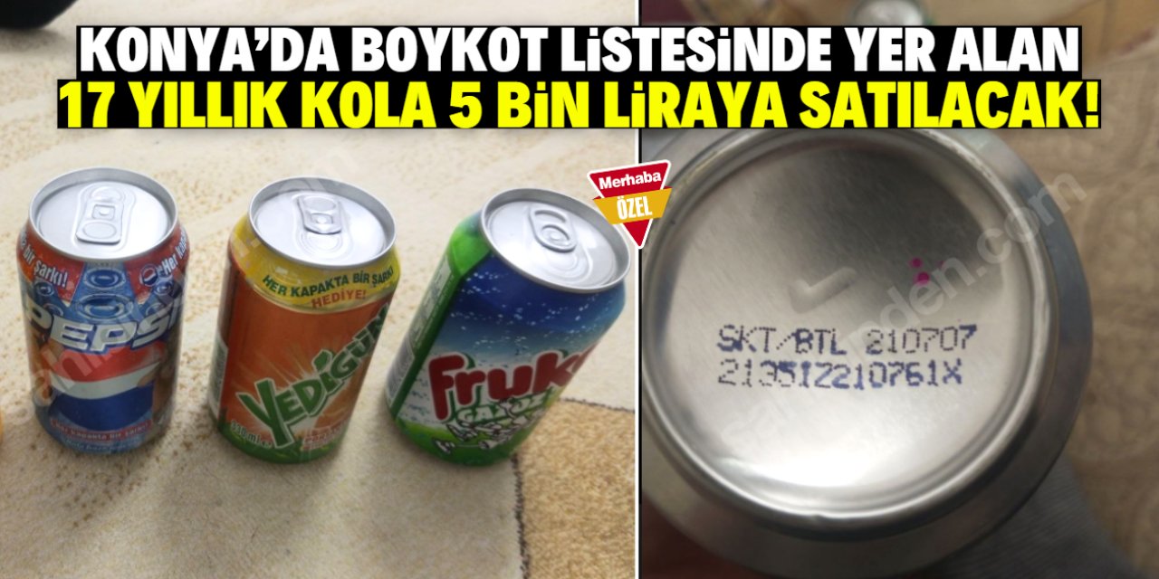 Konya'da 17 yıllık kola 5 bin liraya satılacak! Boykot listesinde yer alıyor