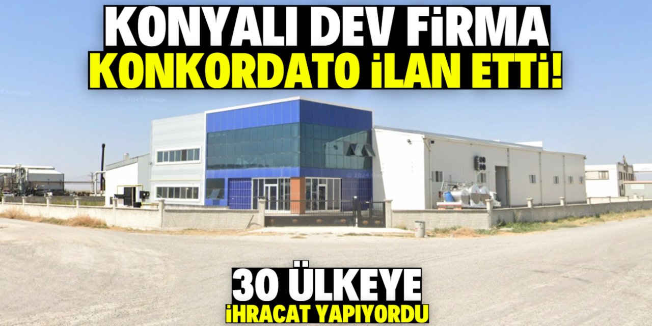 Konyalı dev firma konkordato ilan etti! 30 ülkeye ihracat yapıyordu