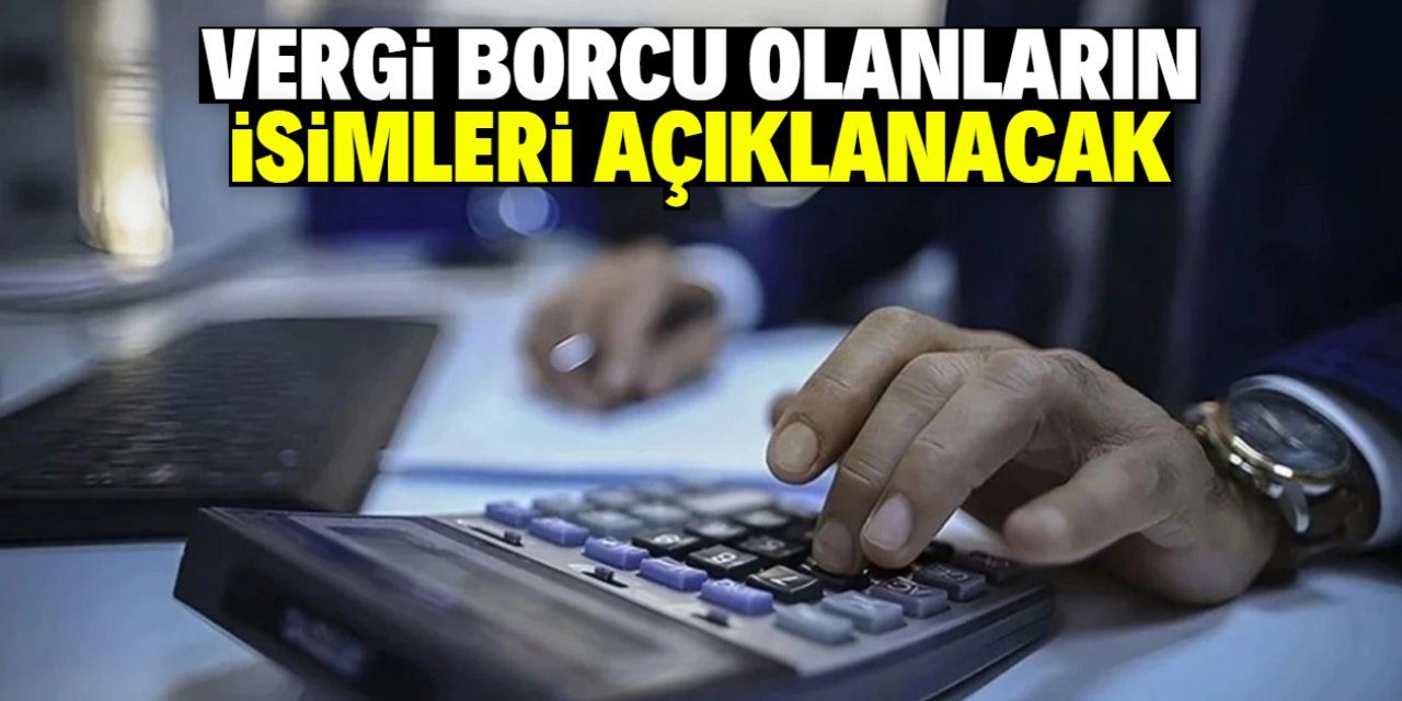 Vergi borcu olanların isimleri bu tarihte açıklanacak